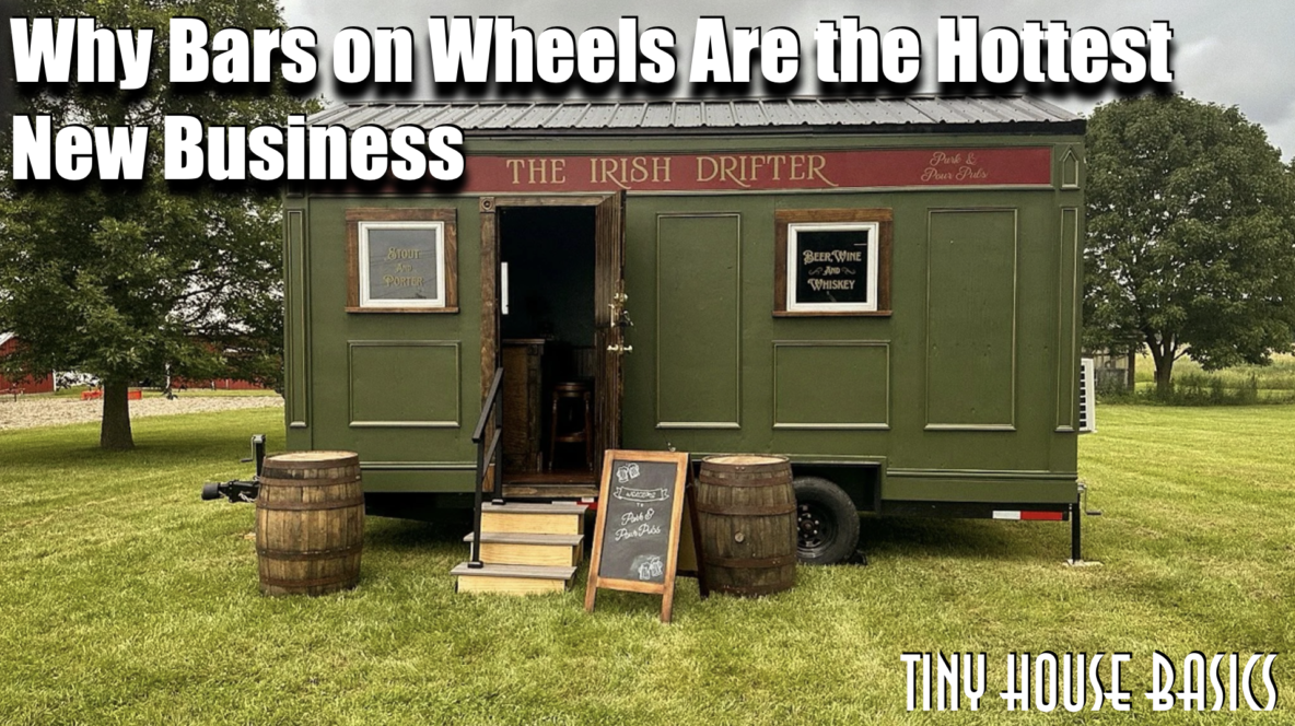 Why Tiny House Bars on Wheels Are the Hottest New Business